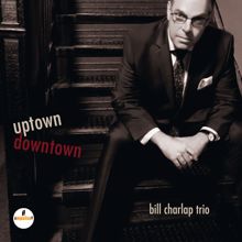 Bill Charlap Trio: Uptown, Downtown