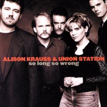 Alison Krauss & Union Station: So Long, So Wrong
