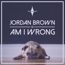 Jordan Brown: Am I Wrong