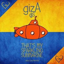 gizA djs: That's My Sparkling Submarine