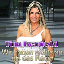Tina Iwanitzki: Wir hatten nichts an als das Radio