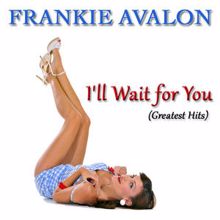 Frankie Avalon: I'll Wait for You