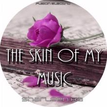 Sharleen Ka: The Skin of My Music