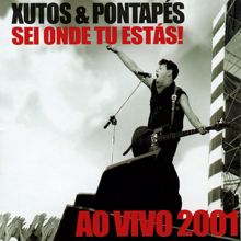 Xutos & Pontapés: Sei Onde Tu Estás! (Ao Vivo 2001)