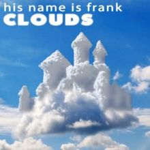 His Name Is Frank: Clouds