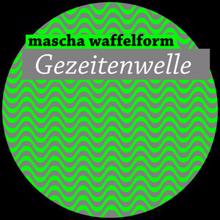 Mascha Waffelform: Gezeitenwelle