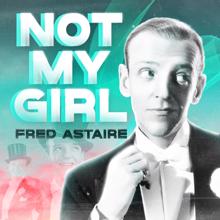 Fred Astaire: Not My Girl