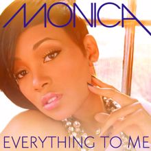 Monica: Everything To Me