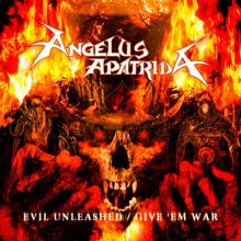 Angelus Apatrida: Evil Unleashed / Give 'Em War