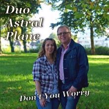 Duo Astral Plane: Don't You Worry