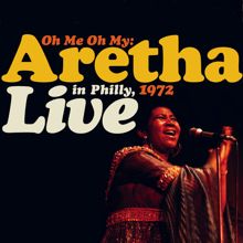 Aretha Franklin: Oh Me Oh My (I'm a Fool for You Baby) (Live in Philly 1972; 2007 Remaster)