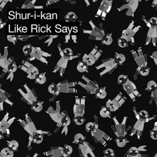 Shur-i-kan: Like Rick Says