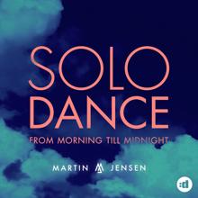 Martin Jensen: Solo Dance -  From Morning Till Midnight