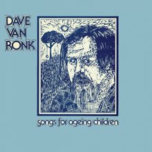 Dave Van Ronk: Songs For Ageing Children