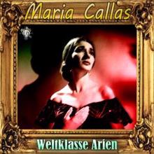 Maria Callas: Weltklasse Arien