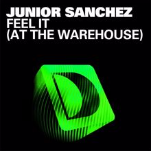 Junior Sanchez: Feel It [At The Warehouse]