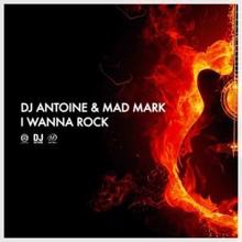 DJ Antoine & Mad Mark: I Wanna Rock (Original Mix)