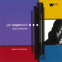 Wayne Marshall: Get Organised! Organ Transcriptions