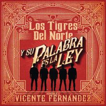 Los Tigres Del Norte: Y Su Palabra Es La Ley Homenaje A Vicente Fernández