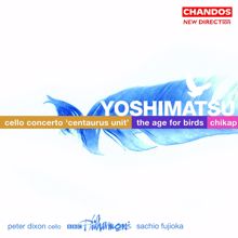 BBC Philharmonic Orchestra: Yoshimatsu: Cello Concerto / The Age of Birds / Chikap