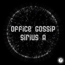 Office Gossip: Sirius A