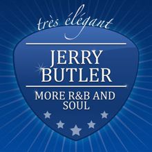 Jerry Butler: More R&B and Soul