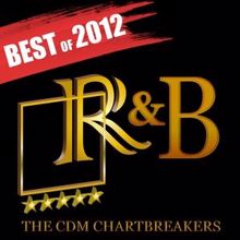 The CDM Chartbreakers: R&B Hits 2012: Best of