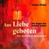 Jochen Rieger: Aus Liebe geboten (Der Segen der Gebote Gottes)