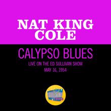 Nat King Cole: Calypso Blues (Live On The Ed Sullivan Show, May 16, 1954) (Calypso Blues)