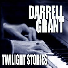 Darrell Grant: Twilight Stories