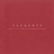 The Tea Party: Tangents - The Tea Party Collection