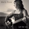 Marly Rose: Let her cry