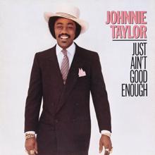 Johnnie Taylor: Just Ain't Good Enough