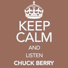 Chuck Berry: Keep Calm and Listen Chuck Berry