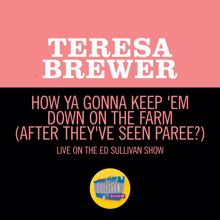 Teresa Brewer: How Ya Gonna Keep 'Em Down On The Farm (After They've Seen Paree?) (Live On The Ed Sullivan Show, July 2, 1961) (How Ya Gonna Keep 'Em Down On The Farm (After They've Seen Paree?))