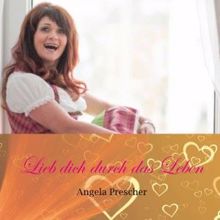Angela Prescher: Lieb dich durch das Leben
