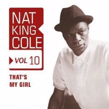 Nat King Cole: That's My Girl, Vol. 10