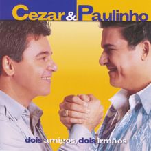 Cezar & Paulinho: Dois Amigos, Dois Irmãos