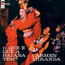 Carmen Miranda: O Que E Que A Baiana Tem?