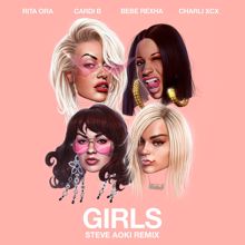 Rita Ora, Cardi B, Bebe Rexha, Charli XCX: Girls (feat. Cardi B, Bebe Rexha & Charli XCX) (Steve Aoki Remix)