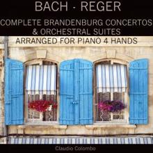 Claudio Colombo: Bach - Reger: Complete Brandenburg Concertos & Orchestral Suites Arranged for Piano 4 Hands