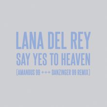 Lana Del Rey: Say Yes To Heaven (AMANDUS 99 +++ DANZINGER 99 Remix)