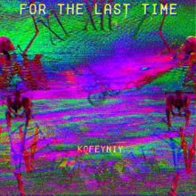 kofeyniy: For the Last Time ($Uicideboy$ Flip)