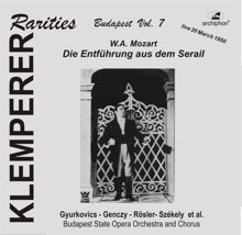 Otto Klemperer: Die Entfuhrung aus dem Serail (Abduction from the Seraglio), K. 384 (Sung in Hungarian): Act II: Duet: Ich gehe, doch rate ich dir (Osmin, Blonde)
