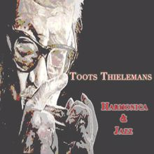 Toots Thielemans: Harmonica & Jazz