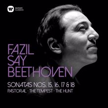 Fazil Say: Beethoven: Piano Sonatas Nos 15, "Pastoral", 16, 17, "Tempest" & 18