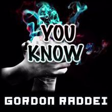 Gordon Raddei: You Know