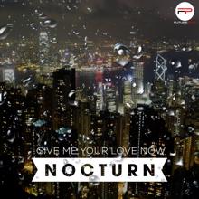 Nocturn: Give Me Your Love Now