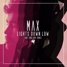 Max: Lights Down Low (Not Your Dope Remix)