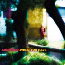 Addie Brik: When You Have